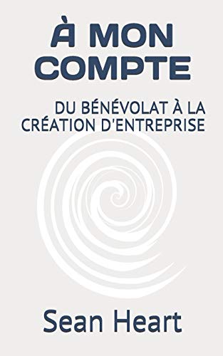 ? Mon Compte: Du Benevolat A La Creation D'Entreprise (French Edition)