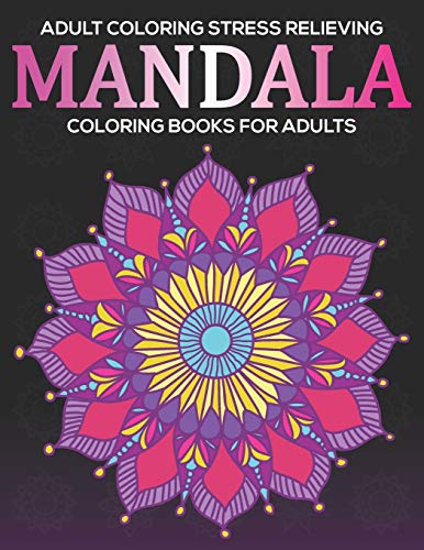 Adult Coloring Stress Relieving : Mandala Coloring Books For Adults: Relaxation Mandala Designs