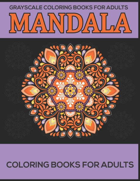 Grayscale Coloring Books For Adults : Mandala Coloring Books For Adults: Stress Relieving Mandala Designs - 9781672953689