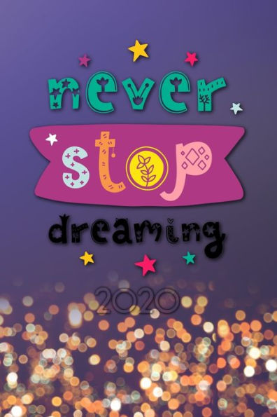 Never Stop Dreaming 2020 : Your Personal Organizer 2020 With Cool Pages Of Life - Personal Organizer 2020 - Weekly And Monthly Calendar For 2020 In Handy Pocket Size 6X9" With Great "Never Stop Dreaming" Motif