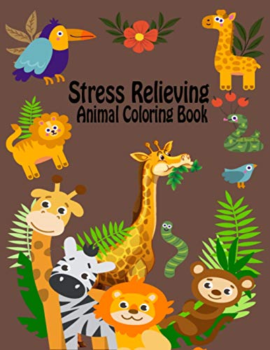 Stress Relieving Animal Coloring Book: Fun Activity Animal Coloring Book for Toddlers, Men & Women - 8.5x11 Inch 50 Printable Stress Relieving Aminals Coloring Pages for Adults Relaxation