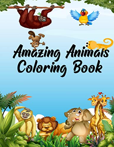 Amazing Animals Coloring Book: Unique Design Animal Activity Coloring Book For Kids & Adults, Different Animal Stress Relieving Patterns Coloring Book For Toddlers, Great Coloring Book Gift For Girls