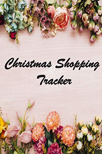 Christmas Shopping Tracker: A Shopping Book And Tracker For The Christmas And Holiday Greeting Wrapping Paper Cover Holiday Shopping List 6”X 9”