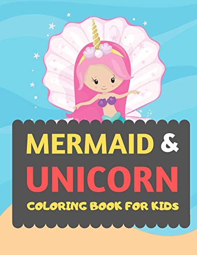 Mermaid & Unicorn Coloring Book For Kids: Mermaid Unicorn Coloring Book For Kids & Toddlers -Magical Coloring Books For Preschooler-Coloring Book For ... Fun Activity Book For Kids Ages 2-4 4-8