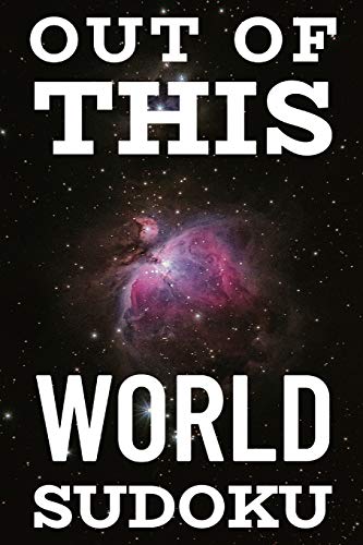 Out Of This World Sudoku: 300 Ridiculously Hard Sudoku Puzzles - 9781673109924