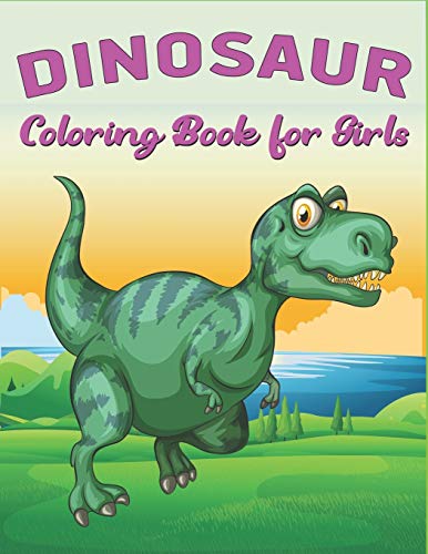 Dinosaur Coloring Book For Girls: A Fantastic Dinosaur Coloring Activity Book, Great Gift For Girls, Toddlers & Preschoolers, Amazing Motor Skill Book For Girls