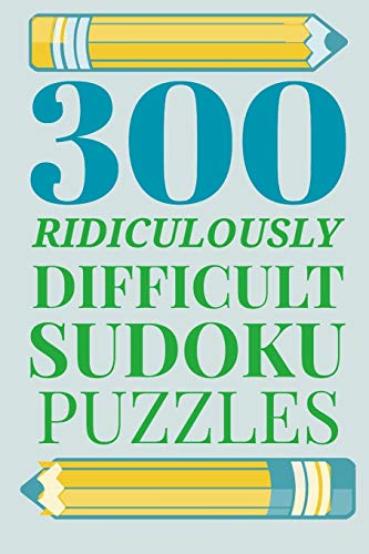 300 Ridiculously Hard Sudoku Puzzles - 9781673281774