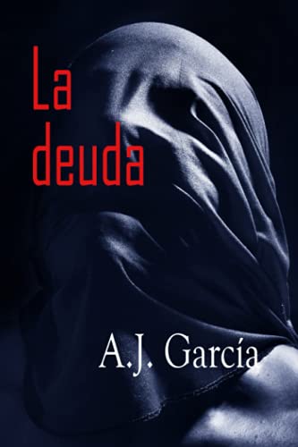 La Deuda:: Una Novela Negra Con La Que Te Identificar?s, ?Qu? Har?as T? Si Pudieras Tomar La Justicia En Tus Manos? Vive En Carne Propia El Infierno ... Y Descubre A Su Enemigo (Spanish Edition)