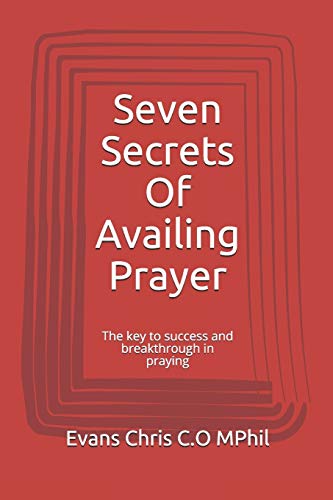 Seven Secrets Of Availing Prayer: The key to success and breakthrough in praying (The Winning Secret)