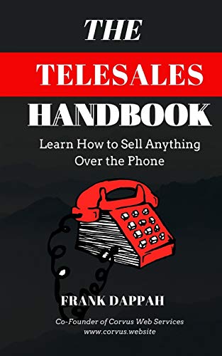 The Telesales Handbook: Learn How To Sell Anything Over The Phone