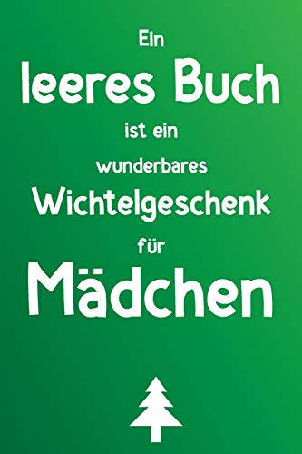 Ein Leeres Buch Ist Ein Wunderbares Wichtelgeschenk Für Mädchen: Liniertes Buch Als Lustiges Geschenk Zum Wichteln Für Tochter, Enkelin, Freundin, Schwester (German Edition)