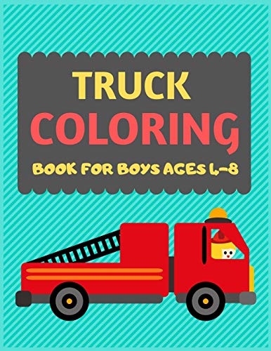 Truck Coloring Book For Boys Ages 4-8: Cool Cars And Vehicles Trucks Coloring Book For Kids & Toddlers -Trucks And Cars For Preschooler-Coloring Book ... Fun Activity Book For Kids Ages 2-4 4-8