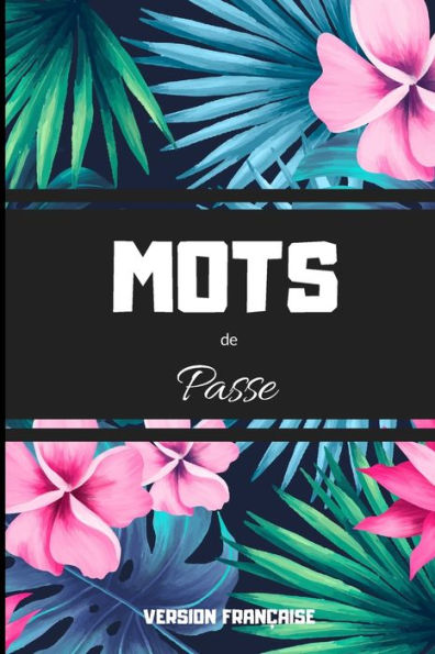 Mots De Passe Version Française : Carnet De Code - Mots De Passe - Carnet Petit Format Proche Du A5 Pour Noter Tous Vos Codes Secrets Et Mots De Passe Internet - En Français