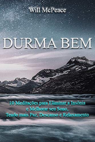Durma Bem: 10 Medita??es Para Eliminar A Ins?nia E Melhorar Seu Sono, Tendo Mais Paz, Descanso E Relaxamento (Portuguese Edition)