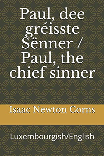 Paul, dee gr??isste S??nner / Paul, the chief sinner: Luxembourgish/English (Luxembourgish Edition)