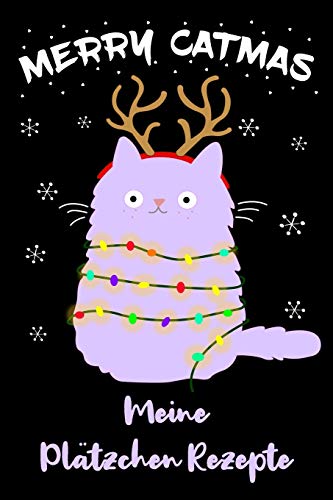Pl?tzchen Rezepte: Merry Catmas Pl?tzchenrezepte Zum Selbst Eintragen Mit Katzenmotiv / Din A5 - 6X9" - 120 Seiten Mit Rezeptvorlagen / Lustige Katze ... Auf Deinem Pl?tzchen Buch (German Edition)