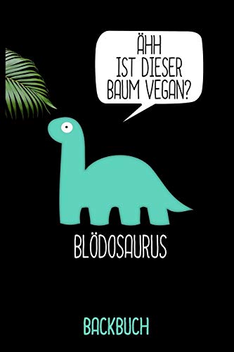 Bl??dosaurus Backbuch: Backbuch A5 zum selberschreiben als Geschenk f??r vegan ernahrende Freunde / 6x9" - 120 Seiten mit Rezeptvorlagen / Lustiges diy ... f??r Veganer und Vegetarier (German Edition)