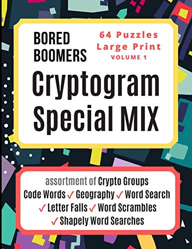 Bored Boomers Cryptogram Special Mix - 64 Puzzles Large Print - Vol 1: Assortment Of Crypto Groups, Code Words, Geography, Word Search, Letter Falls, Word Scrambles, And Shapely Word Searches