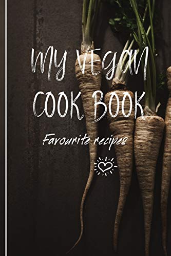 My Vegan Cook Book: My Favourites Vegan Recipes A Book To Write In