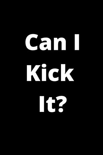 Can I Kick It?: 120 Pages, 6 X 9 Size,