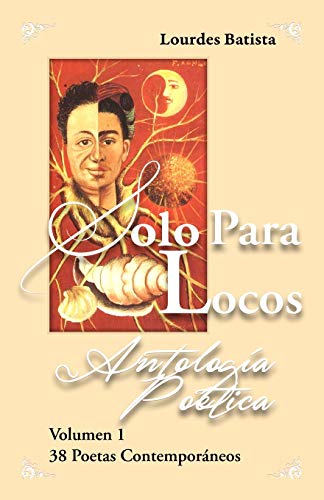 Solo para locos Antolog?¡a po??tica Vol 1 2nd edici??n: 38 poetas contemporaneos (Spanish Edition)