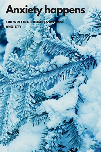 Anxiety Happens: 100 Writing Prompts To Ease Anxiety - 9781673842807