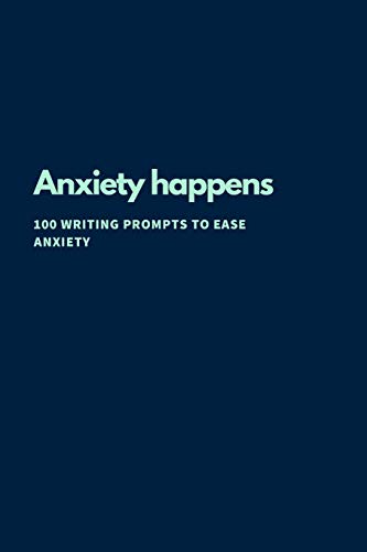 Anxiety Happens: 100 Writing Prompts To Ease Anxiety - 9781673842913