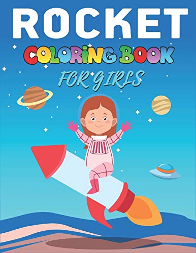 Rocket Coloring Book For Girls: Explore, Fun With Learn And Grow, Fantastic Space Rockets Activity Book For Kids ...! (Children's Coloring Books) Perfect Gift For Girls Who Love Science And Technology