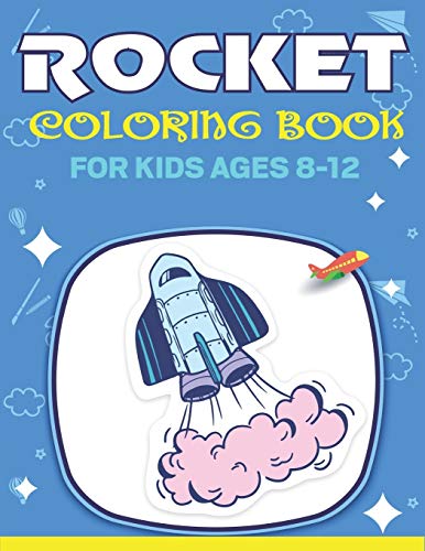 Rocket Coloring Book For Kids Ages 8-12: Explore, Fun With Learn And Grow, Fantastic Space Rockets Activity Book For Kids ...! (Children's Coloring Books) Perfect Gift For Boys Or Girls