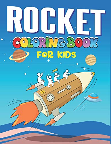 Rocket Coloring Book For Kids: Explore, Fun With Learn And Grow, Fantastic Space Rockets Activity Book For Kids ...! (Children'S Coloring Books) ... Who Loves Rocket, Science And Technology