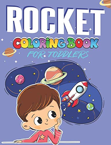 Rocket Coloring Book For Toddlers: Explore, Fun With Learn And Grow, Fantastic Space Rockets Activity Book For Kids ...! (Children's Coloring Books) ... For Toddler Boys Who Love Science And Tech