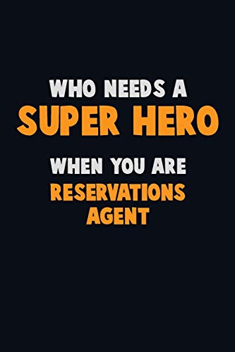 Who Need A Super Hero, When You Are Reservations Agent: 6X9 Career Pride 120 Pages Writing Notebooks