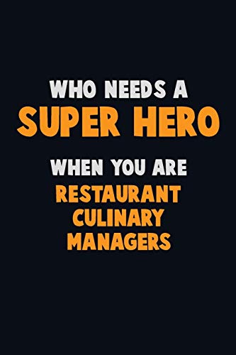 Who Need A Super Hero, When You Are Restaurant Culinary Managers: 6X9 Career Pride 120 Pages Writing Notebooks