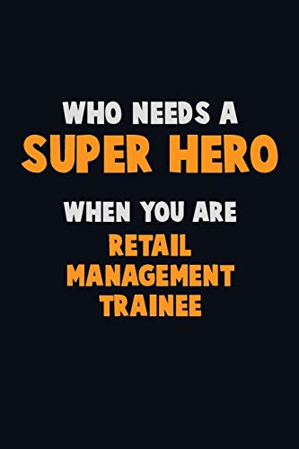 Who Need A Super Hero, When You Are Retail Management Trainee: 6X9 Career Pride 120 Pages Writing Notebooks