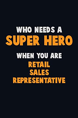 Who Need A Super Hero, When You Are Retail Sales Representative: 6X9 Career Pride 120 Pages Writing Notebooks