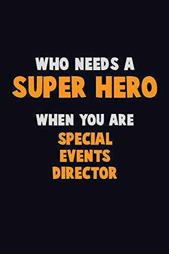Who Need A Super Hero, When You Are Special Events Director: 6X9 Career Pride 120 Pages Writing Notebooks
