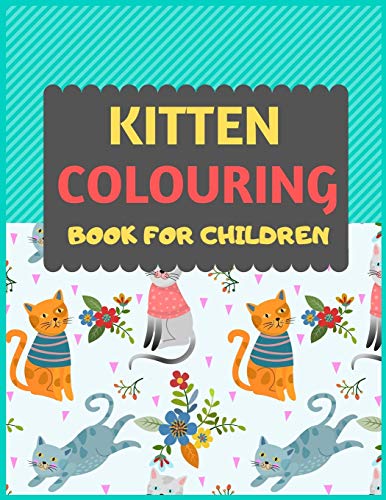 Kitten Colouring Book For Children: Cat Coloring Book For Kids & Toddlers -Cat Coloring Books For Preschooler-Coloring Book For Boys, Girls, Fun Activity Book For Kids Ages 2-4 4-8