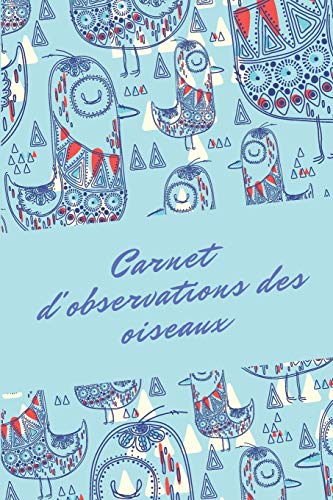 Carnet D'Observations Des Oiseaux: Carnet D'Observations Des Oiseaux (French Edition) - 9781674058535