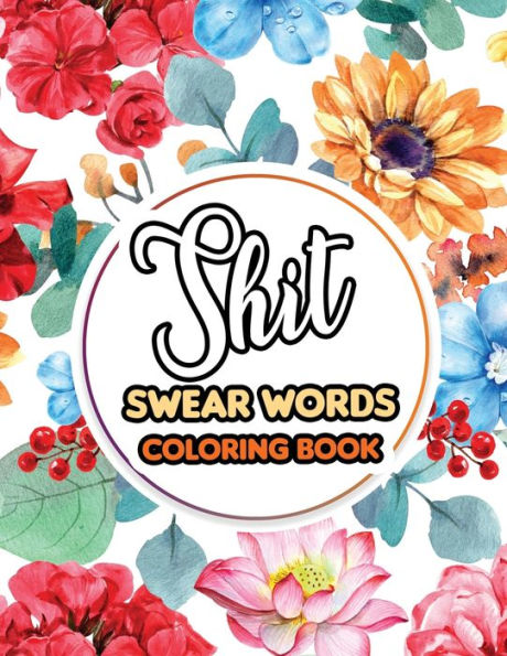 Shit Swear Words Coloring Book : Swear Words Coloring For Nurse Relaxation - Art Therapy - Nurse Gift - Nursing Therapy, Bringing Mindfulness, Humor And Appreciation To The Daily Life Of A Nurses