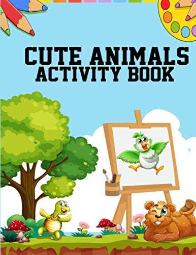 Cute Animals Activity Book: Fun Activity Animals Coloring Book For Girls, Boys, Kids Ages 4-8 - An Activity Animals Coloring Book, Printable Cute Animals Coloring Books For Kids, Toddlers, Men, Women