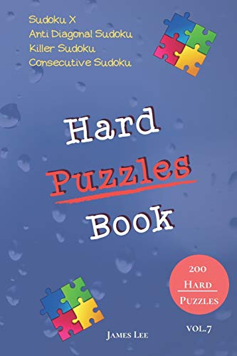 Hard Puzzles Book - Sudoku X,Anti Diagonal Sudoku,Killer Sudoku,Consecutive Sudoku - 200 Hard Puzzles Vol.7