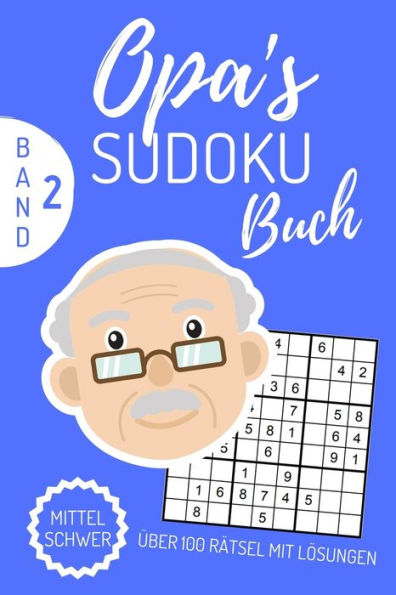 Opa'S Sudoku Buch Mittel Schwer ?ber 100 R?tsel Mit L?sungen Band 2 : A4 Sudoku Buch ?ber 100 Sudoku-R?tsel Mit L?sungen - Mittel-Schwer - Tolles R?tselbuch - Ged?chtnistraining F?r Senioren - Geschenkidee F?r Deinen Opa