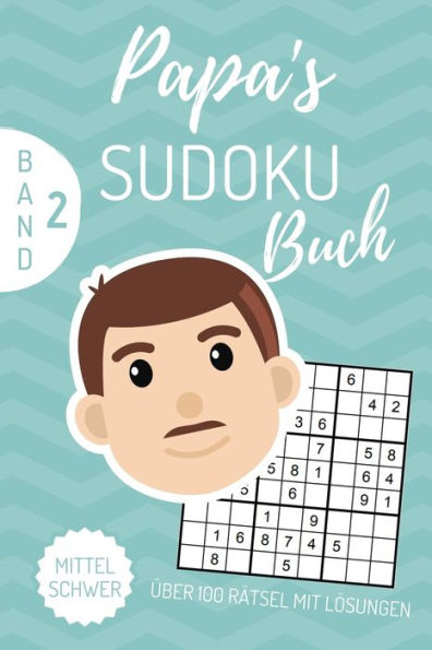 Papa'S Sudoku Buch ?ber 100 R?tsel Mit L?sungen Mittel Schwer Band 2 : A4 Sudoku Buch ?ber 100 Sudoku-R?tsel Mit L?sungen - Mittel-Schwer - Tolles R?tselbuch - Ged?chtnistraining F?r Senioren - Geschenkidee F?r Deinen Papa