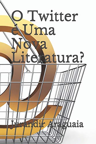 O Twitter ? Uma Nova Literatura? (Portuguese Edition)