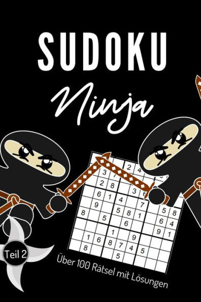 Sudoku Ninja Über 100 Rätsel Mit Lösungen Teil 2 : A4 Sudoku Buch Über 100 Sudoku-Rätsel Mit Lösungen - Mittel-Schwer - Tolles Rätselbuch - Gedächtnistraining Für Senioren - Geschenkidee Für Rätselfans