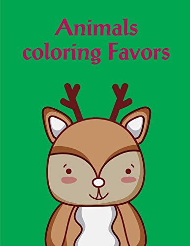 Animals Coloring Favors: Early Learning For First Preschools And Toddlers From Animals Images (Genius Activities)