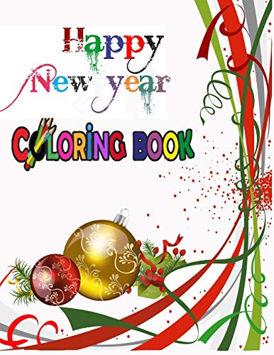 Happy New Year Coloring Book: Coloring Books For Adults Relaxation, Happy New Year: An Adult Happy New Year Colouring Book With Cute Holiday Designs And Relaxing Pages ... Best Gift For Holiday.