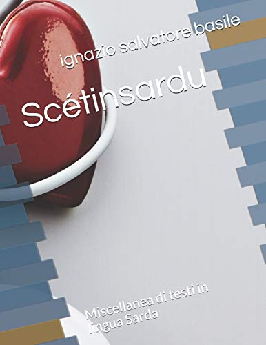 Sc??tinsardu: Miscellanea di testi in lingua Sarda (1) (Italian Edition)