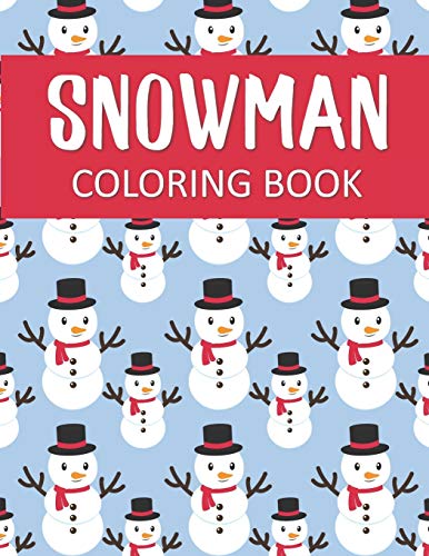 Snowman Coloring Book: Fantastic Christmas Snowman Color Pages For Hours Of Winter Fun!