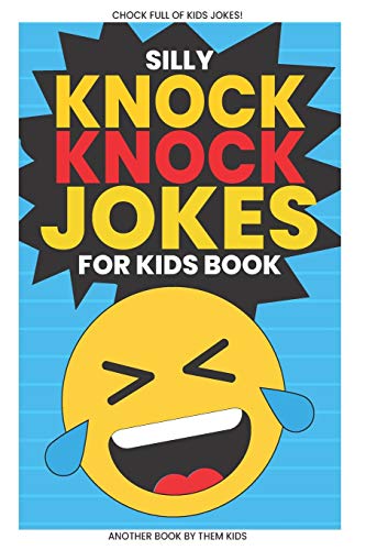 Silly Knock Knock Jokes for Kids Book: Chock Full of Funny Kid Jokes